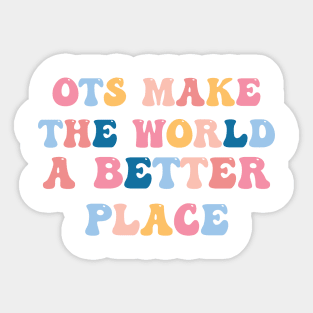 OTs Make The World a Better Place -  Occupational Therapist Life -rainbow  Occupational Therapist -Occupational Therapy Assistant Gifts Sticker